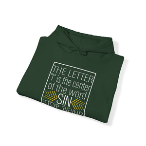 The letter I is the center of the word sin stop being full of self - Unisex Hoodie