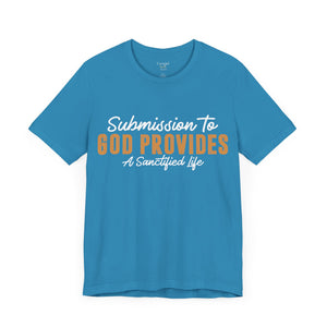 Submission To God Provides A Sanctified Life  - Unisex Tee