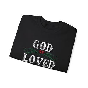 God So Loved The World That He Gave His Only Begotten Son - Crewneck Sweatshirt