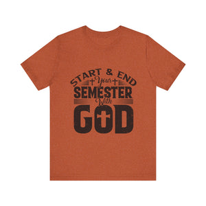 Start & End Your Semester With God - Unisex Jersey Short Sleeve Tee