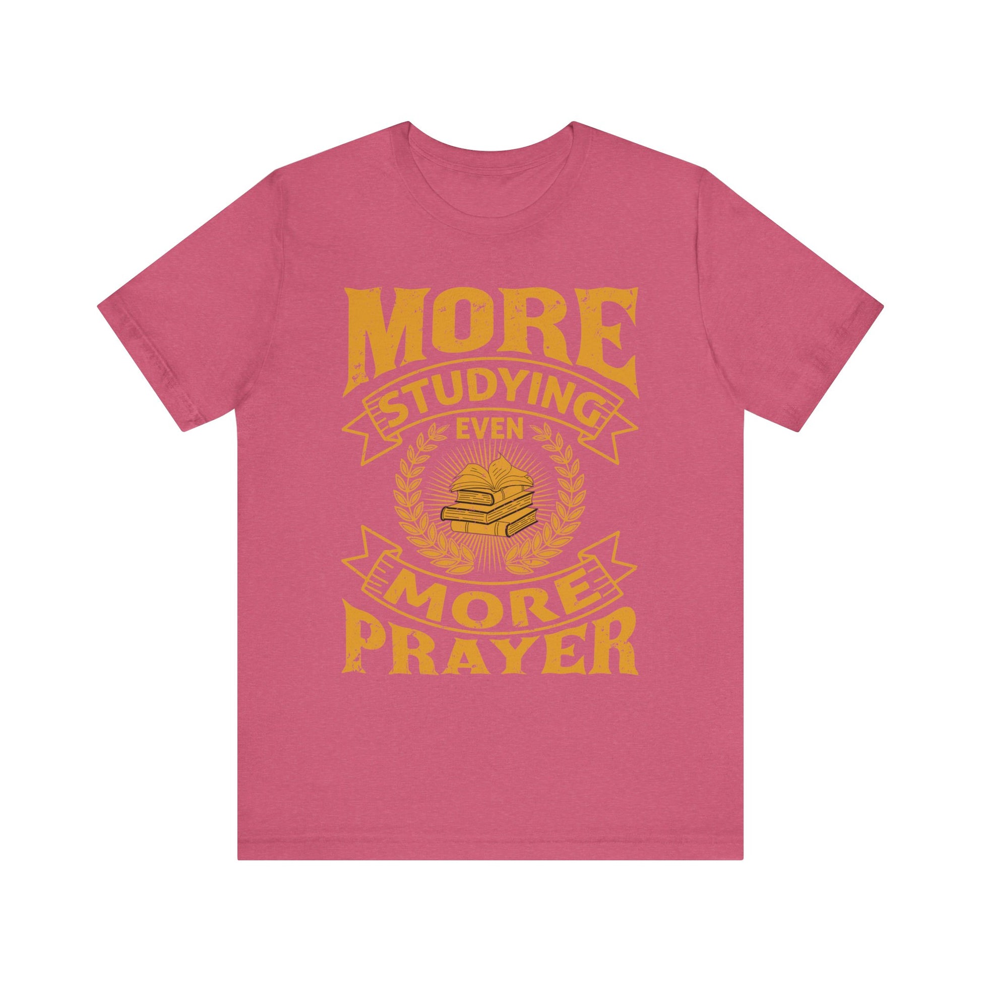 More Studying Even More Prayer - Unisex Jersey Short Sleeve Tee