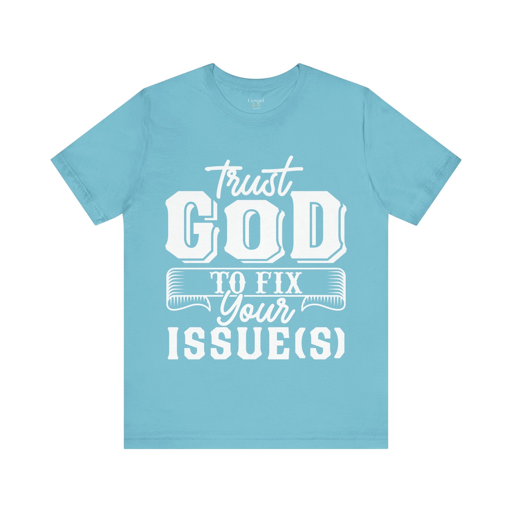 Trust God To Fix Your Issues - Unisex Tee