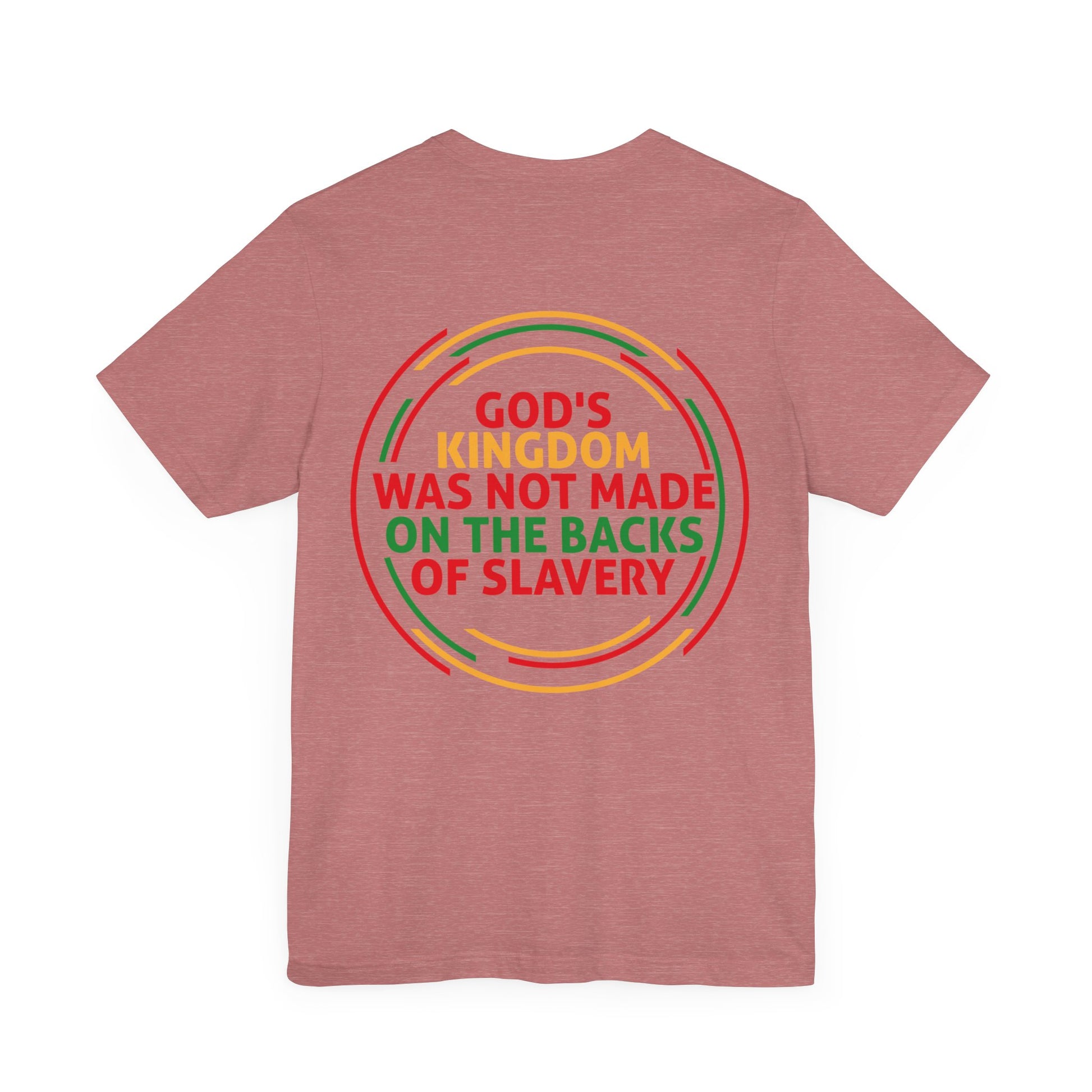 God's Kingdom Was Not Made On The Back Of Slavery - Unisex Tee