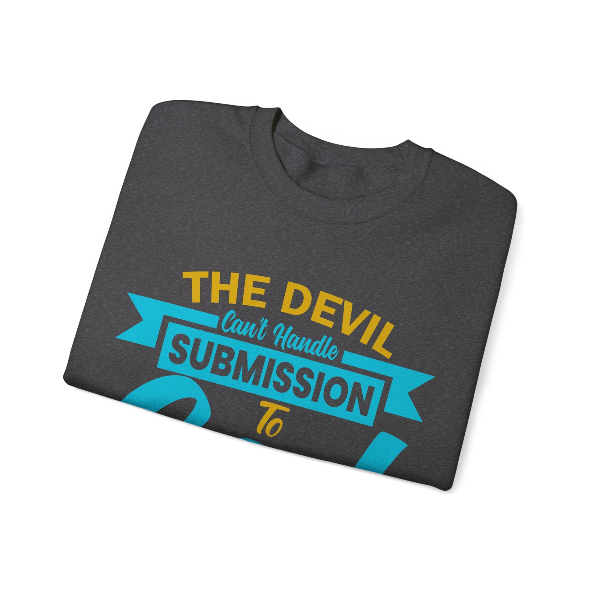 The Devil Can't Handle Submission To God - Sweatshirt