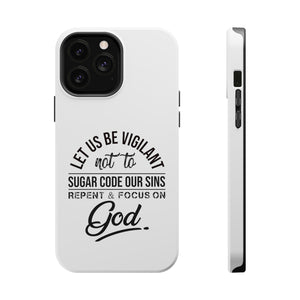 Let us be vigilant not to sugar code our sins Repent _ focus on God - MagSafe Tough Case