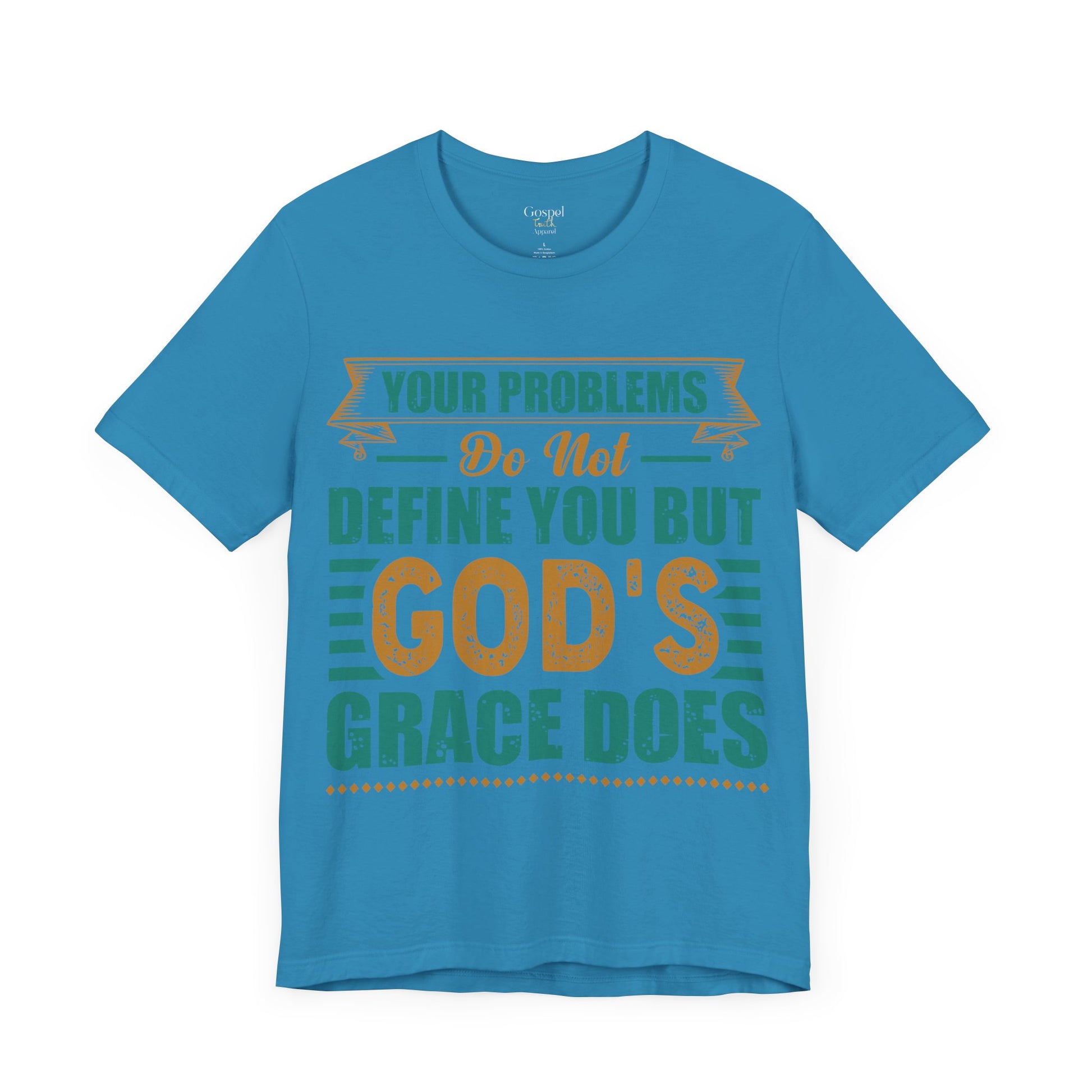 Your Problems Do Not Define You But God's Grace Does - Unisex Tee