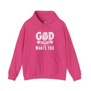 God Don't Need You He Wants You - Unisex Hoodie