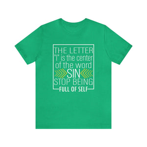 The letter I is the center of the word sin stop being full of self - Unisex Tee