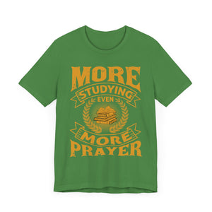 More Studying Even More Prayer - Unisex Jersey Short Sleeve Tee