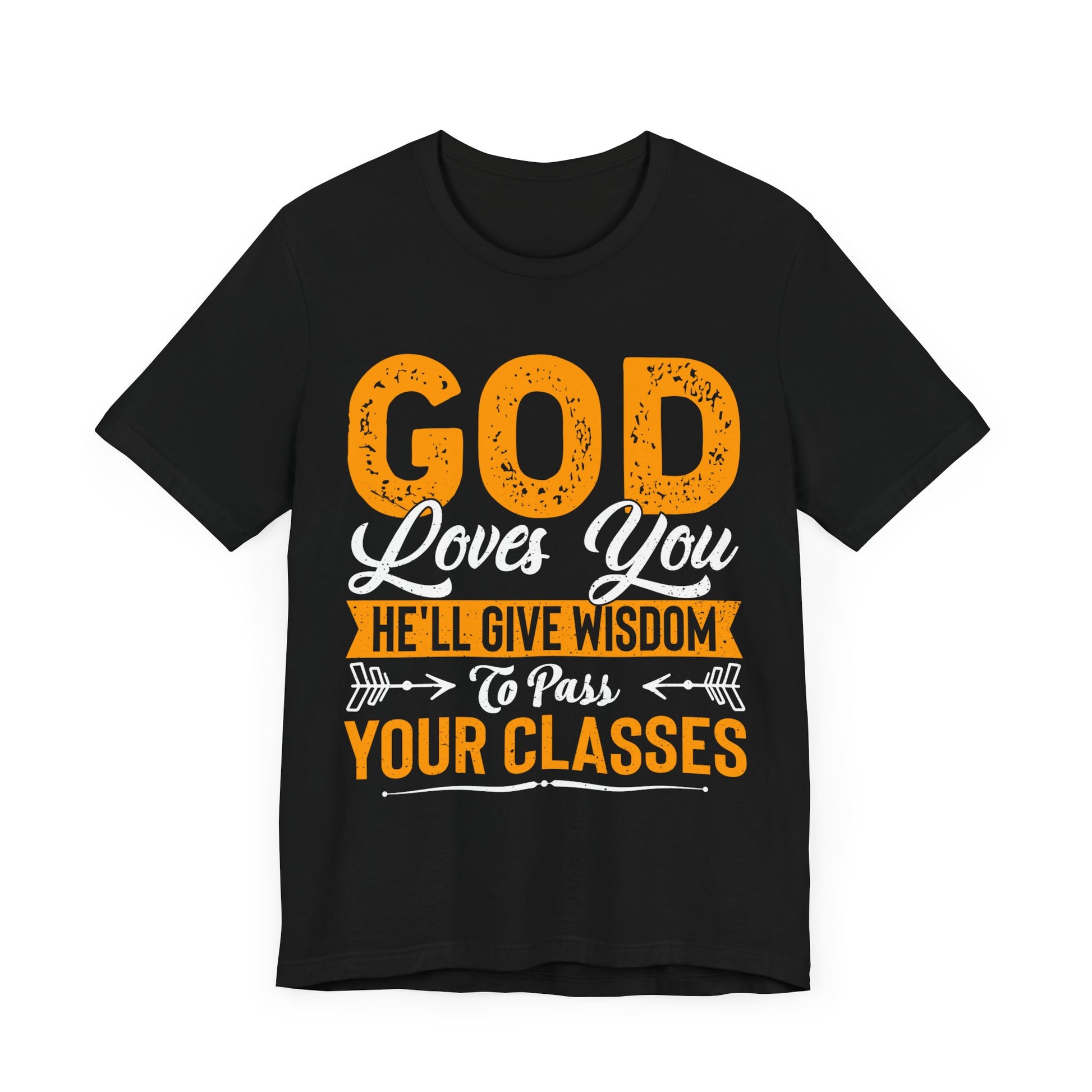 God Loves You, He'll Give Wisdom To Pass Your Classes - Unisex Jersey Short Sleeve Tee