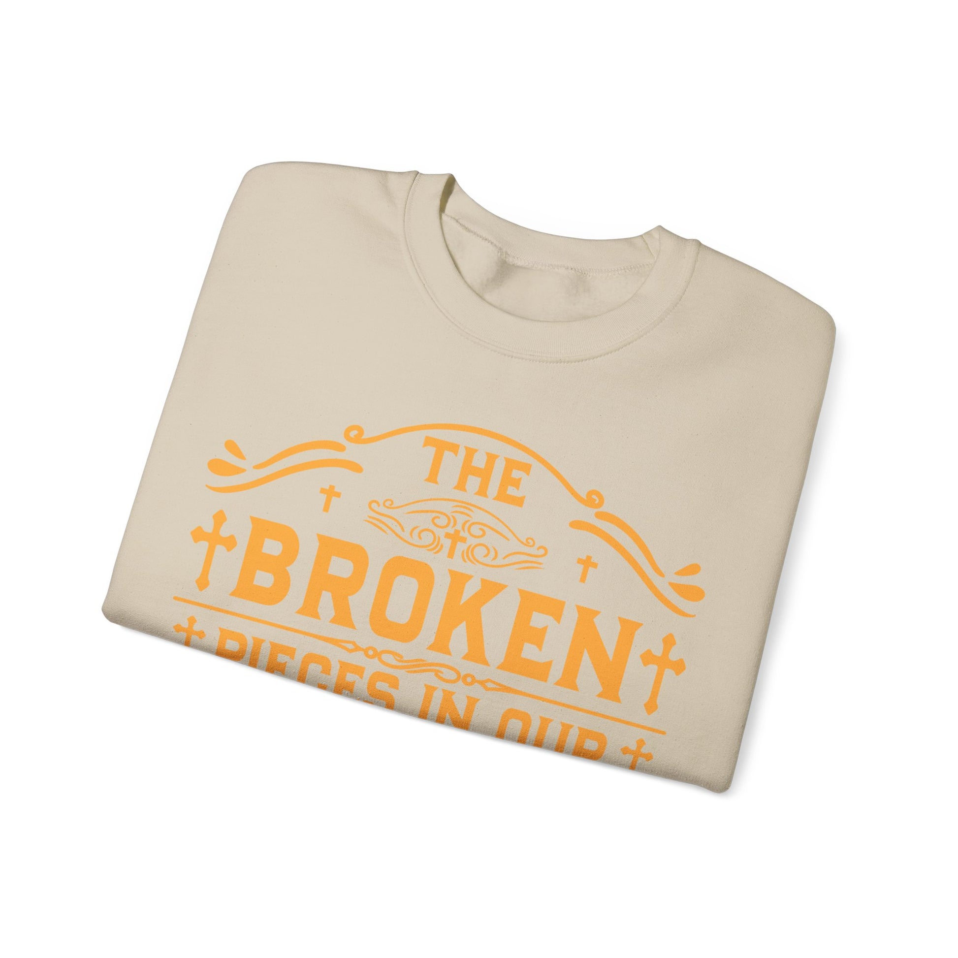 The Broken Pieces In Our lives Is Part Of God's Masterpiece - Sweatshirt