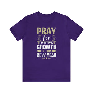 Pray For Spiritual Growth In This New Year - Unisex Tee