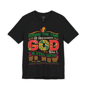 During The Time Of Oppression God is Still With Us - Unisex Tee