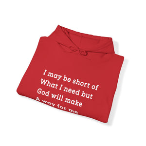 I may be short of what I need but God will make a way for me - Unisex Hoodie