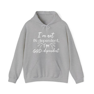 I'm not Independent I'm GOD dependent - Unisex Hoodie