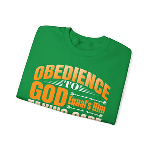 Obedience To God, Equals Him Taking Care Of You - Sweatshirt