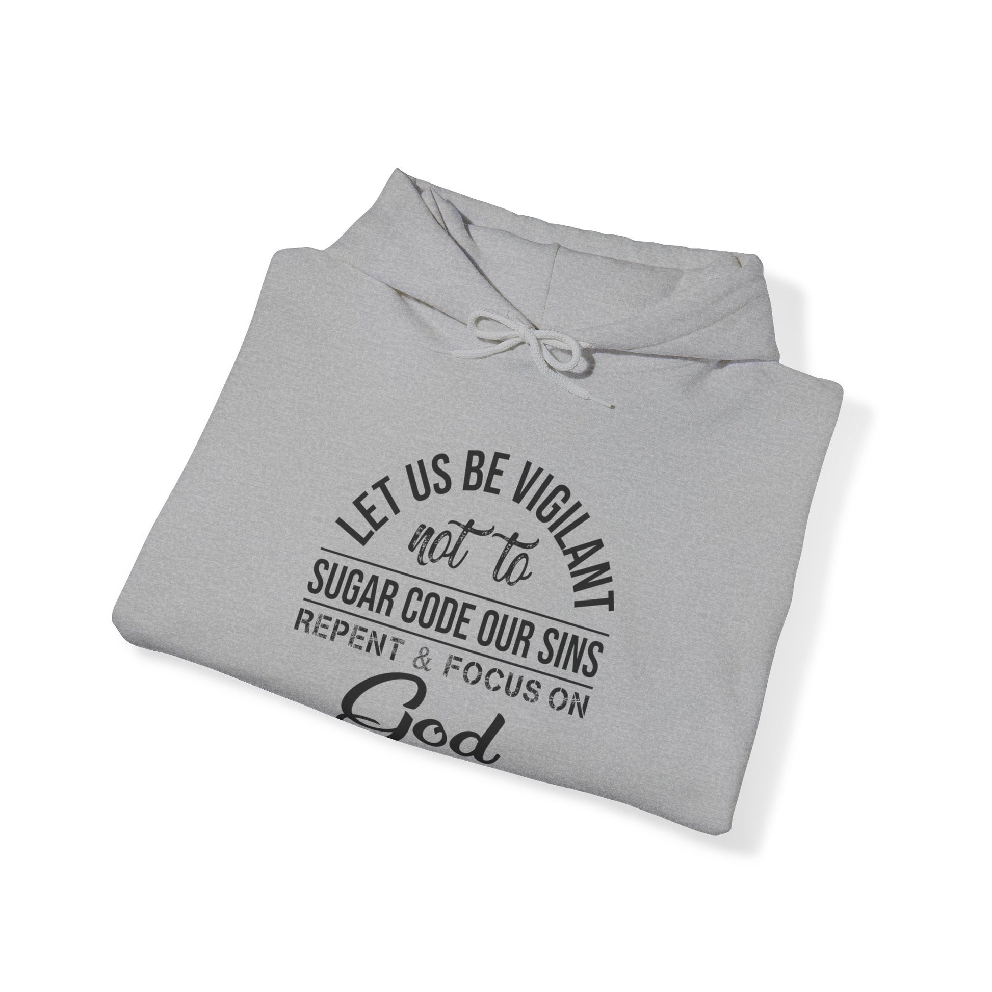 Let us be vigilant not to sugar code our sins Repent _ focus on God - Unisex Hoodie