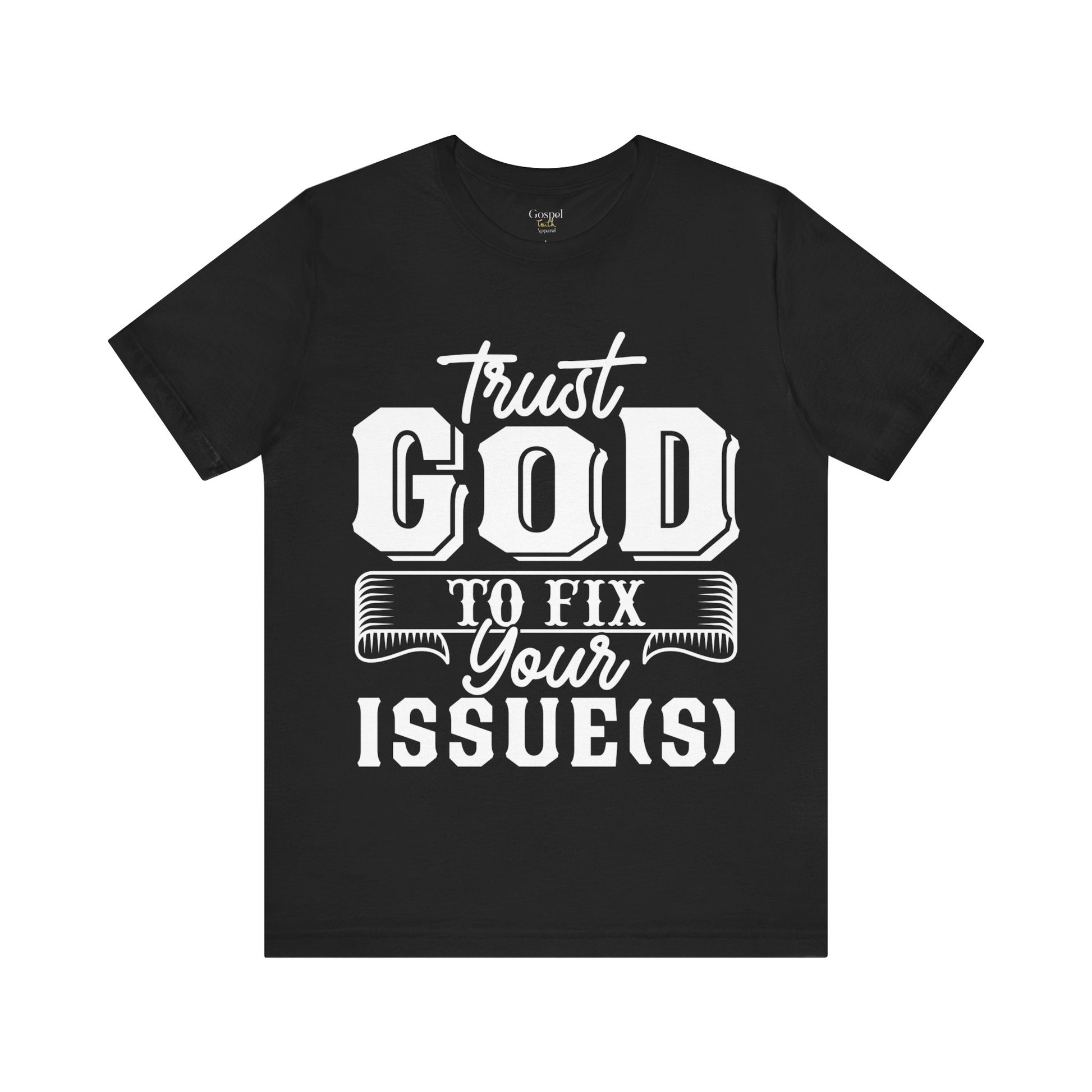 Trust God To Fix Your Issues - Unisex Tee