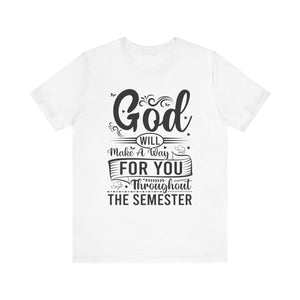 God Will Make A Way Throughout The School Semester - Unisex Jersey Short Sleeve Tee