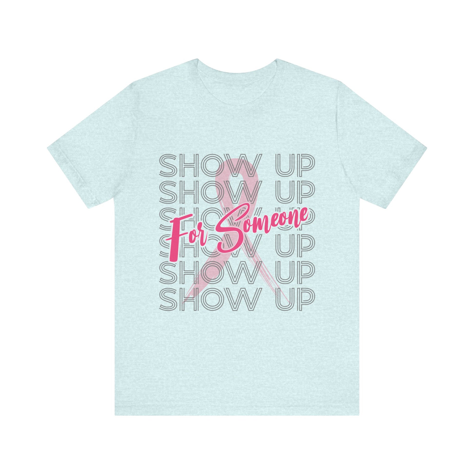 Show Up For Someone - Unisex Jersey Short Sleeve Tee