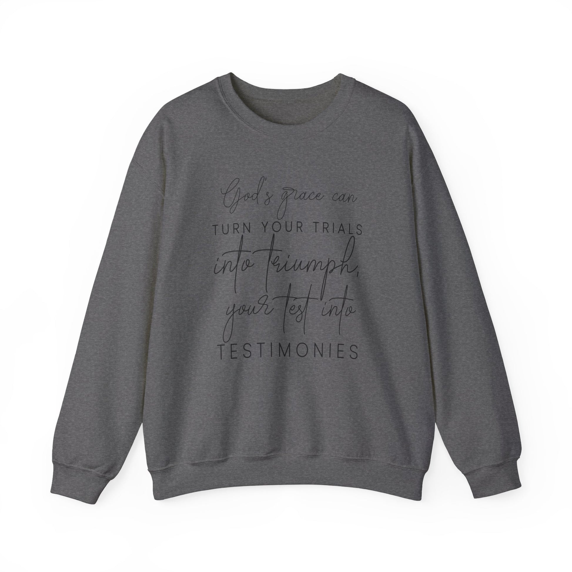 Gods grace can turn your trials into triumph your test into testimonies - Crewneck Sweatshirt