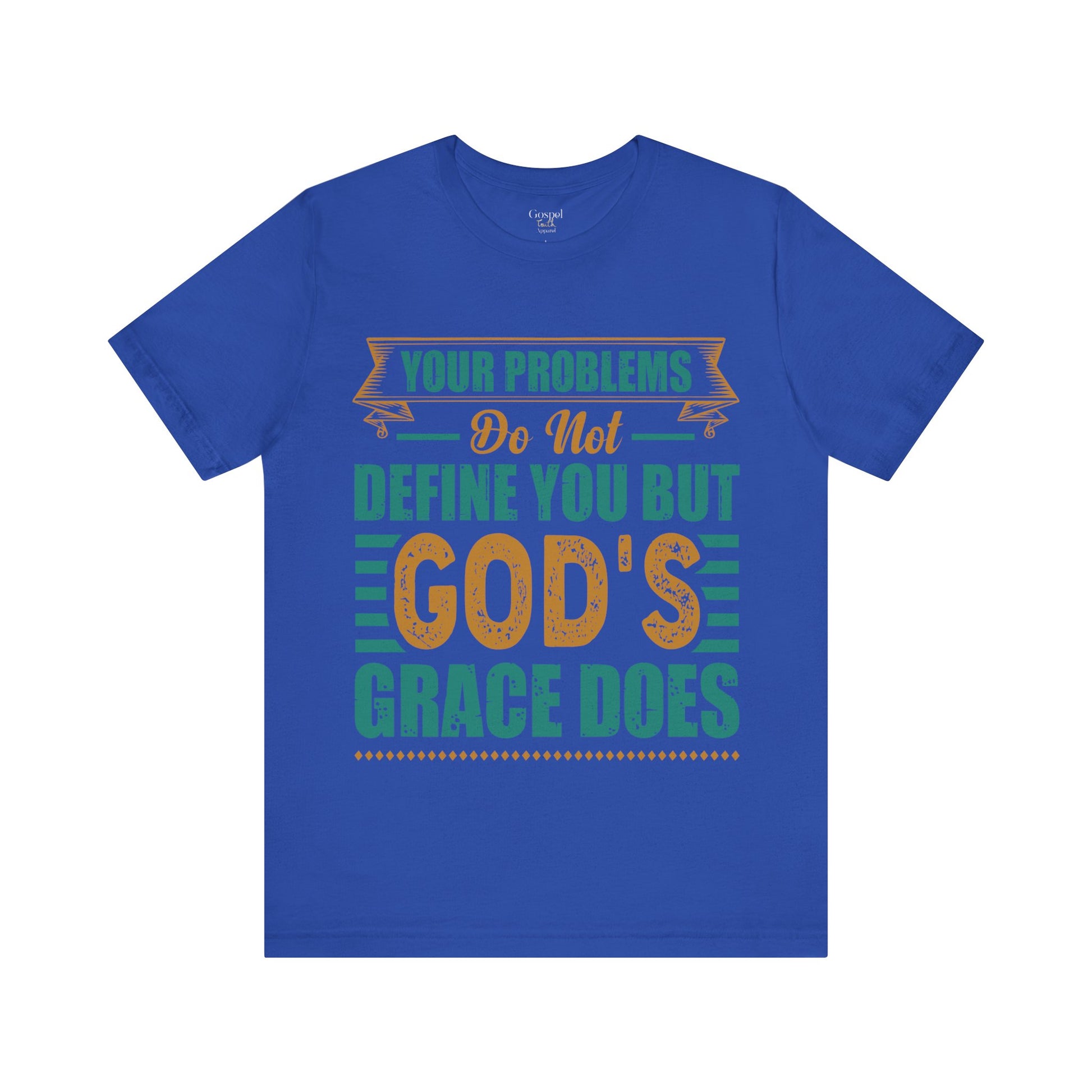 Your Problems Do Not Define You But God's Grace Does - Unisex Tee