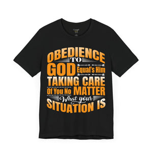 Obedience To God, Equals Him Taking Care Of You - Unisex Tee