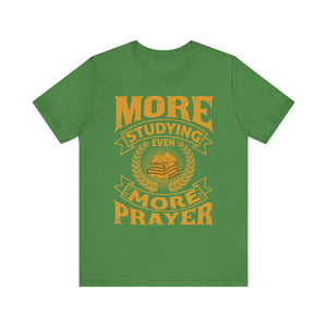 More Studying Even More Prayer - Unisex Jersey Short Sleeve Tee