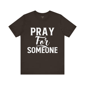 Pray For Someone - Unisex Tee