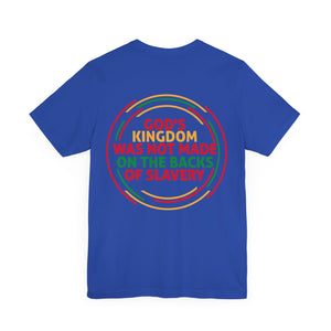 God's Kingdom Was Not Made On The Back Of Slavery - Unisex Tee