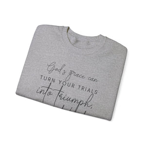 Gods grace can turn your trials into triumph your test into testimonies - Crewneck Sweatshirt