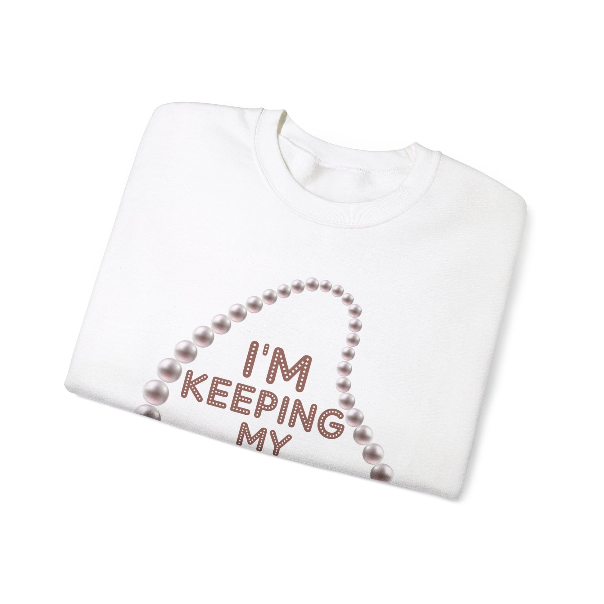 I'm Keeping My Pearls - Sweatshirt