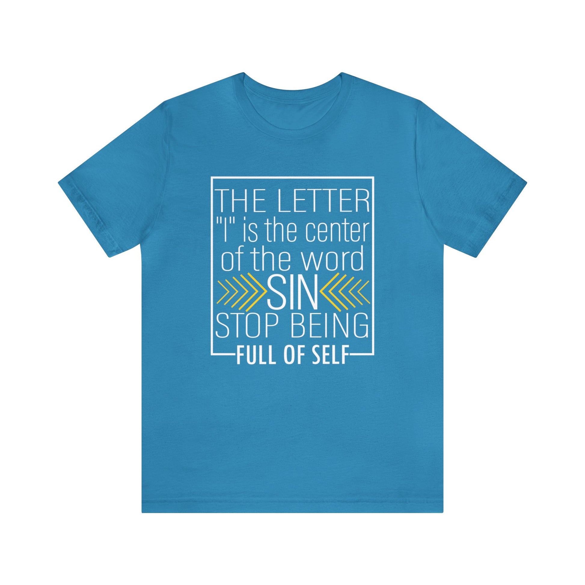 The letter I is the center of the word sin stop being full of self - Unisex Tee