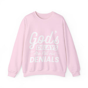 God's Delays Are Not His Denials  - Sweatshirt