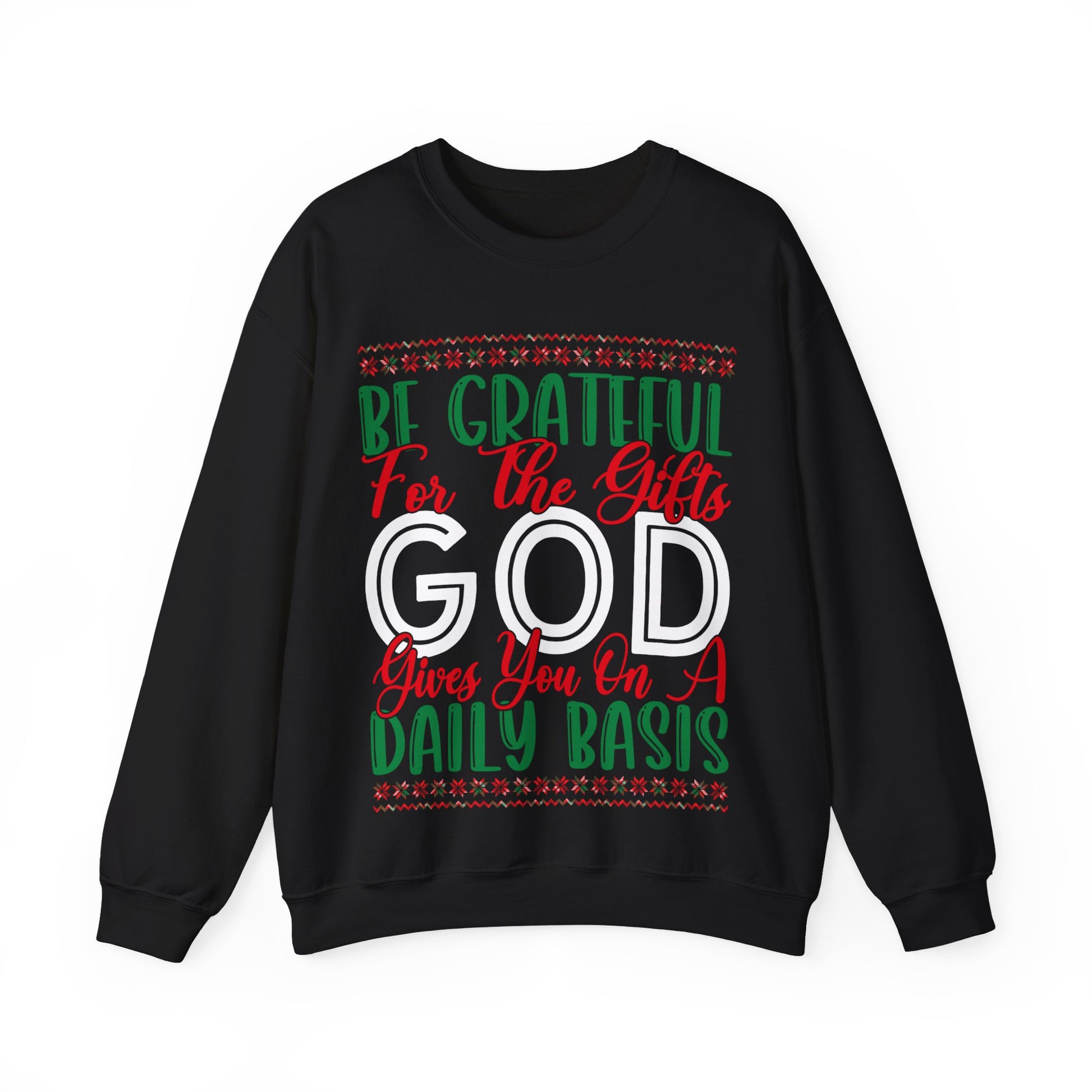 Be Grateful For The Gifts God Gives You On A Daily basis - Crewneck Sweatshirt