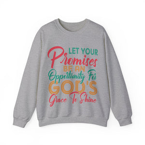 Let Your Promises Be An Opportunity For God's Grace To Shine  - Sweatshirt