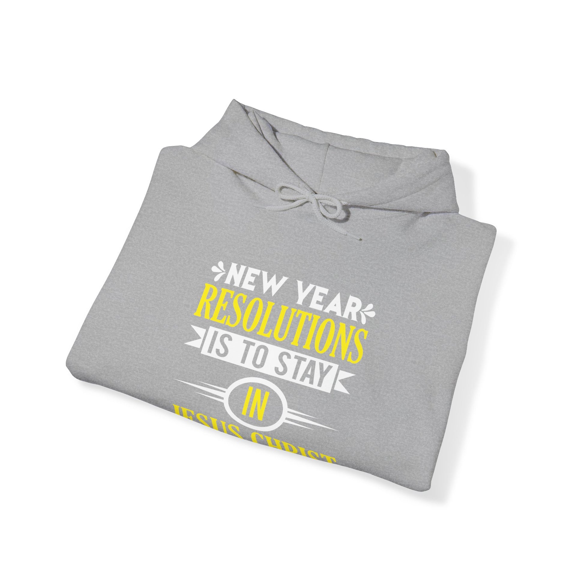 New Year Resolutions Is To Stay In Jesus Christ - Unisex Hoodie