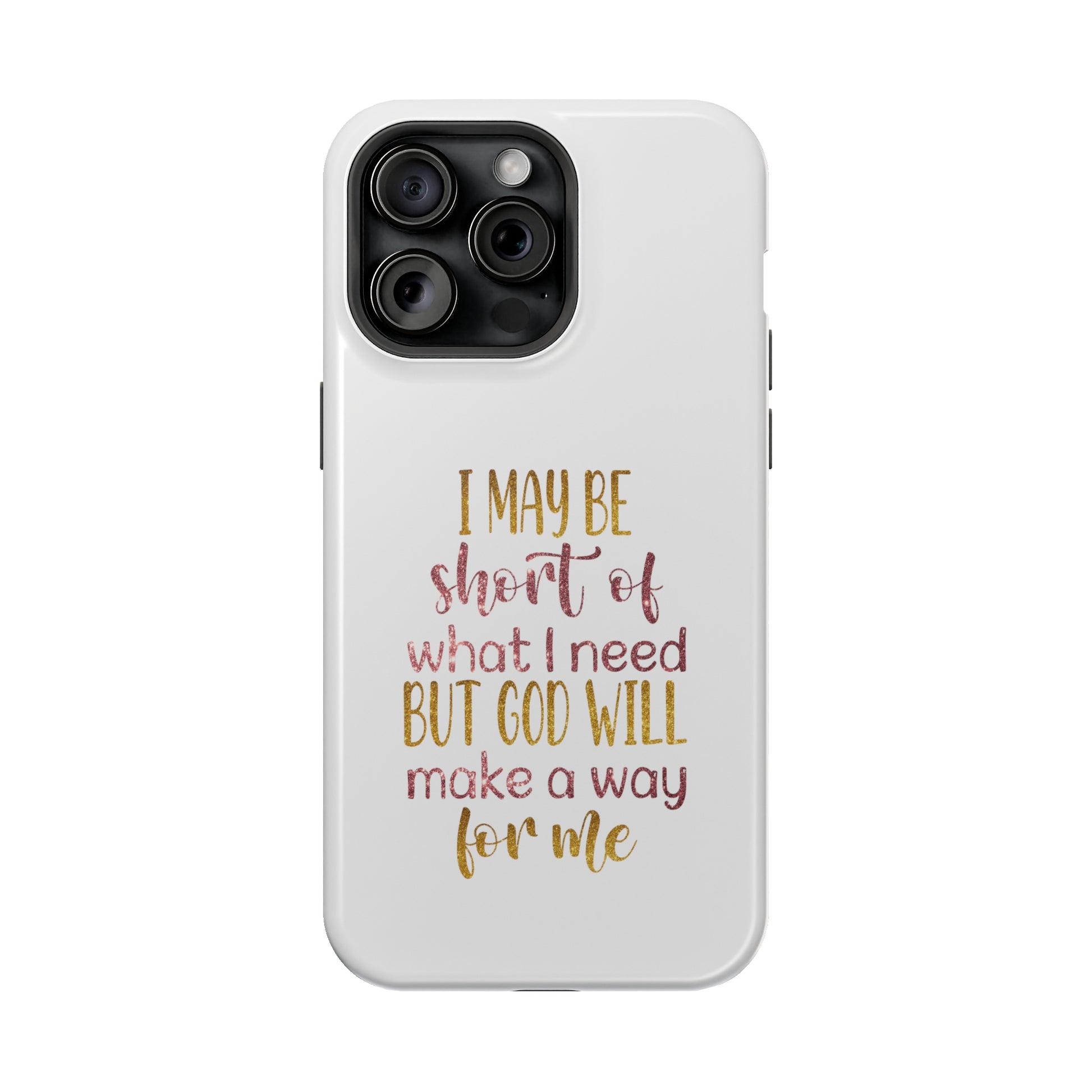 I may be short of what I need but God will make a way for me - MagSafe Tough Case