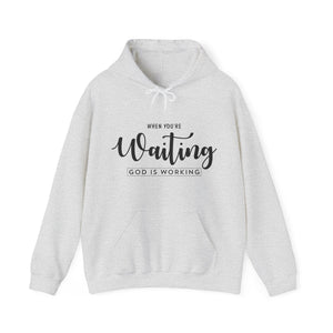 When You're Waiting God Is Working - Unisex Hoodie