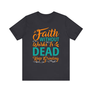 Faith Without Works Is Dead - Unisex Jersey Short Sleeve Tee