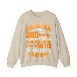 Obedience To God, Equals Him Taking Care Of You - Sweatshirt