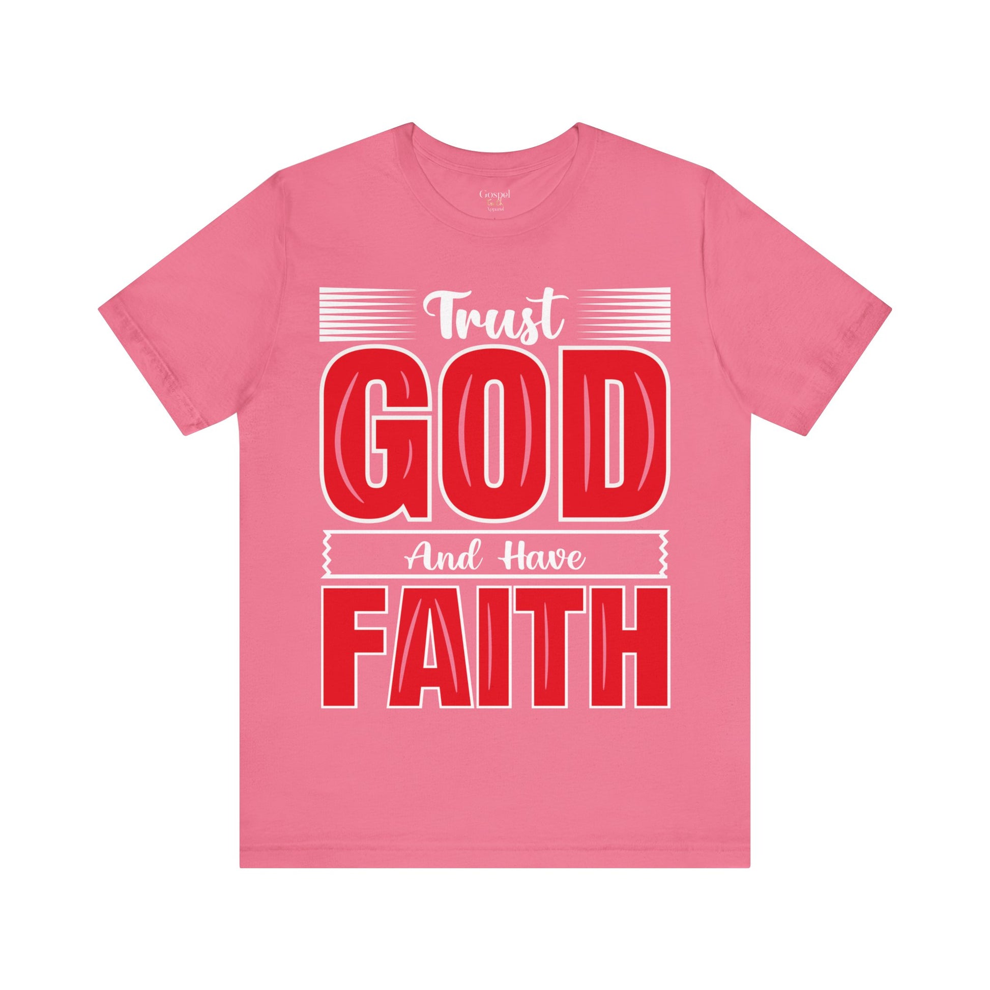 Trust God And Have Faith - Unisex Tee