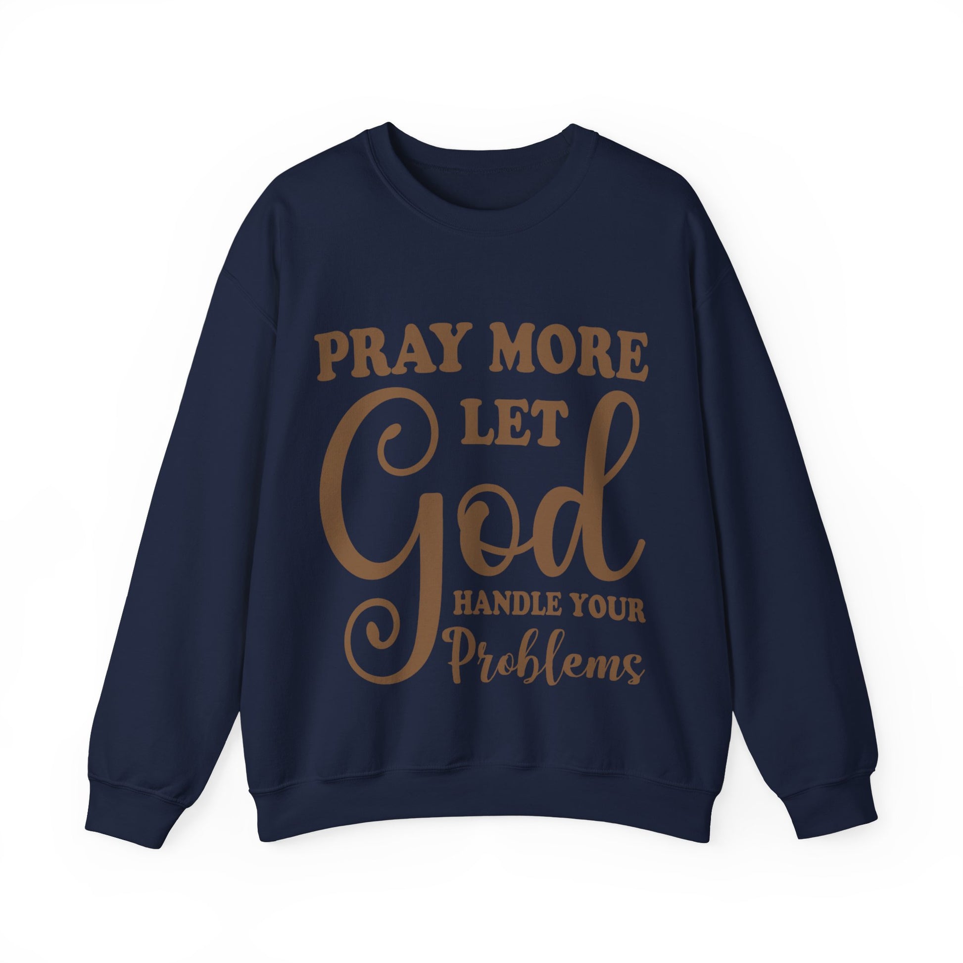 Pray More Let God Handle Your Problems  - Sweatshirt