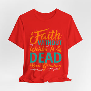 Faith Without Works Is Dead - Unisex Jersey Short Sleeve Tee