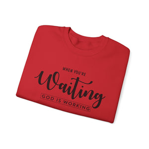 When You're Waiting God Is Working - Crewneck Sweatshirt