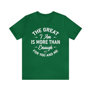 The Great I Am Is More Than Enough For You And I - Unisex Tee