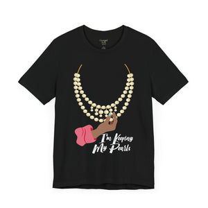 I'm Keeping My Pearls - Unisex Tee