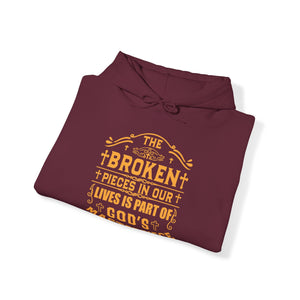 The Broken Pieces In Our lives Is Part Of God's Masterpiece - Unisex Hoodie