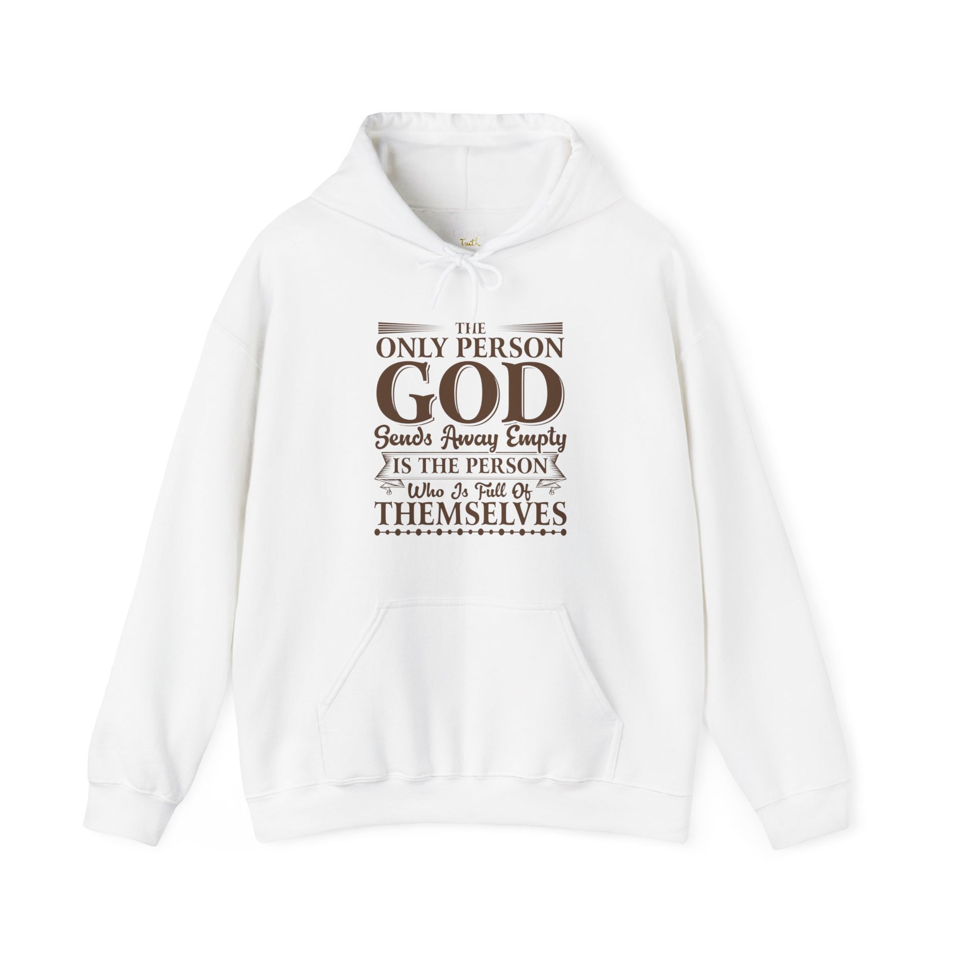 The Only Person God Sends Away Is The Person Who Is Full Of Themselves - Unisex Hoodie