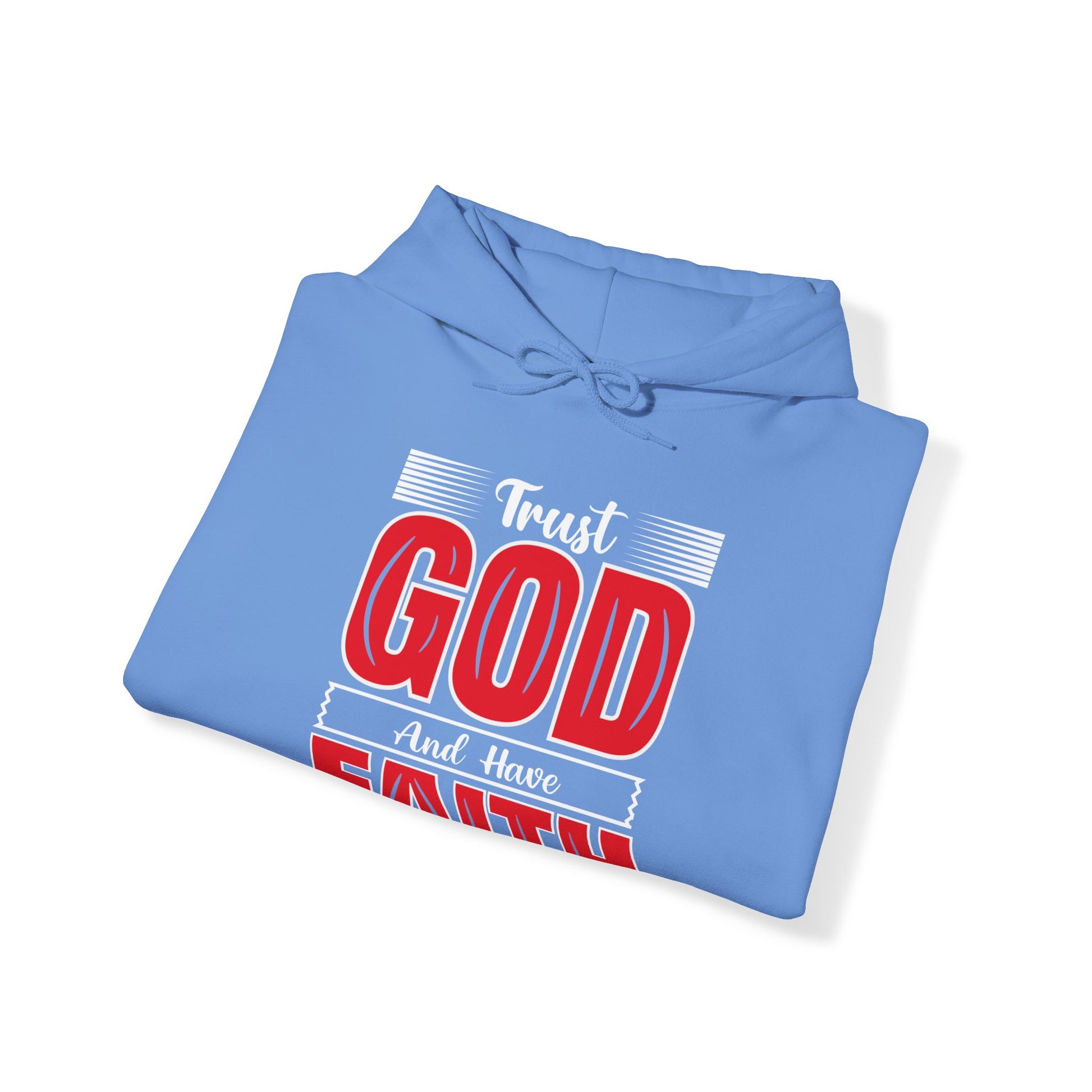 Trust God And Have Faith - Unisex Hoodie